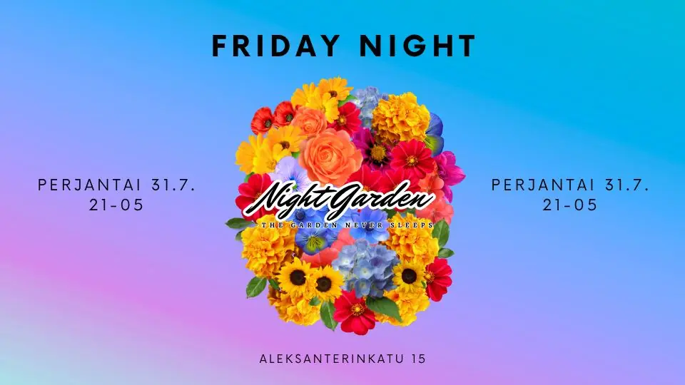 Night Garden | FRIDAY NIGHT | PE 31.7. — Night Garden, Helsinki